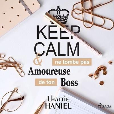 Keep calm & ne tombe pas amoureuse de ton boss - Lhattie Haniel, Audio, 9788726705119