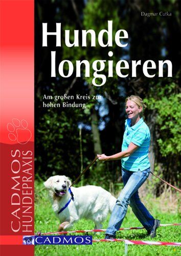 Dagmar Cutka - Hunde longieren. Am großen Kreis zur hohen Bindung - Preis vom 30.09.2026 22:30:23 h