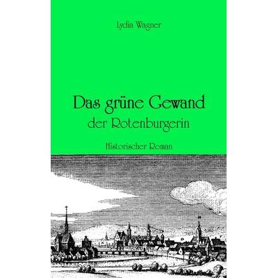 Das grüne Gewand der Rotenburgerin, Taschenbuch von Lydia Wagner, BoD – Books on Demand, 978-3-8391-2325-6