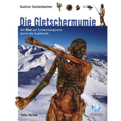 Die Gletschermumie, Gebundene Ausgabe von Gudrun Sulzenbacher, Folio