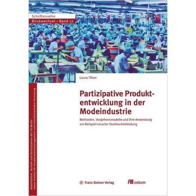 Partizipative Produktentwicklung in der Modeindustrie, Taschenbuch von Laura Tihon, Franz Steiner Verlag, 978-3-515-13991-5