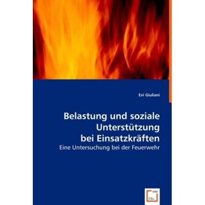 Giuliani, E: Belastung und soziale Unterstützung bei Einsatz, Taschenbuch von Evi Giuliani, VDM, 978-3-639-01722-9