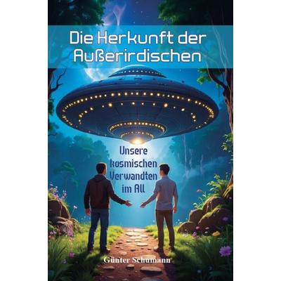 Die Herkunft der Außerirdischen, Gebundene Ausgabe von Günter Schumann, Verlagshaus Schlosser, 978-3-7581-0069-7