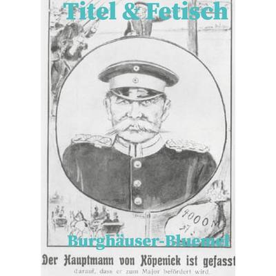 Titel & Fetisch, Taschenbuch von Burghäuser Bluemel, BoD – Books on Demand, 978-3-7568-5111-9