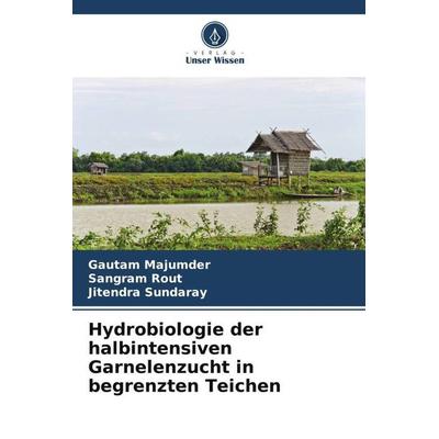 Hydrobiologie der halbintensiven Garnelenzucht in begrenzten Teichen, Taschenbuch von Gautam Majumder,Sangram Rout,Jitendra Sundaray, Verlag Unser