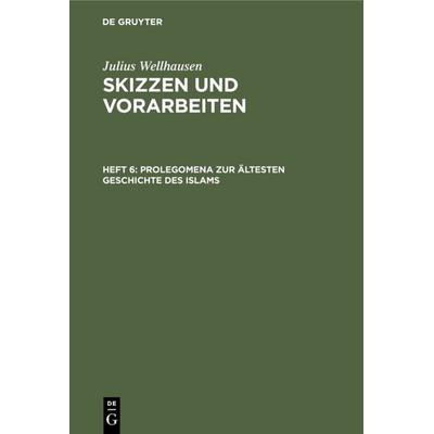 Prolegomena zur ältesten Geschichte des Islams, Gebundene Ausgabe von Julius Wellhausen, De Gruyter, 978-3-11-124111-1