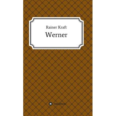 Werner, Gebundene Ausgabe von Rainer Kraft, Tredition, 978-3-7439-1504-6