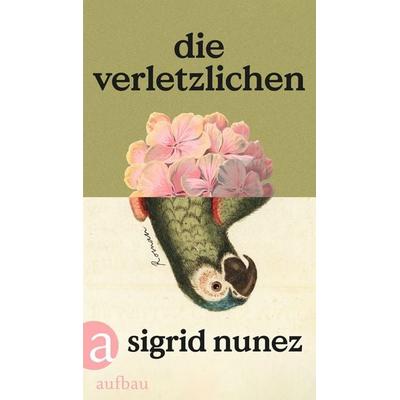 Die Verletzlichen, Gebundene Ausgabe von Sigrid Nunez, Aufbau, 978-3-351-04198-4