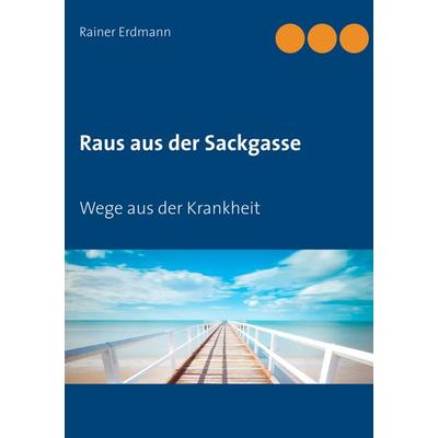Raus aus der Sackgasse, Taschenbuch von Rainer Erdmann, BoD – Books on Demand, 978-3-7431-4395-1