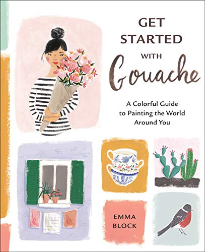Emma Block - Get Started with Gouache: A Colorful Guide to Painting the World Around You - Preis vom 17.10.2026 19:25:27 h
