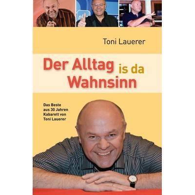 Der Alltag is da Wahnsinn, Gebundene Ausgabe von Toni Lauerer, MZ Buchverlag, 978-3-86646-337-0