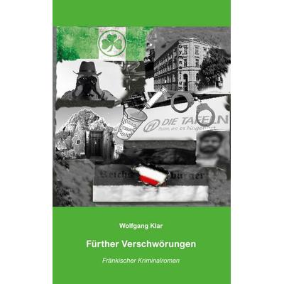 Fürther Verschwörungen, Taschenbuch von Wolfgang Klar, BoD – Books on Demand, 978-3-7562-4667-0