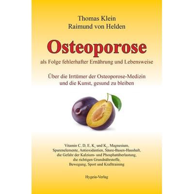 Osteoporose als Folge fehlerhafter Ernährung und Lebensweise, Gebundene Ausgabe von Thomas Klein,Raimund Helden, Hygeia-Verlag, 978-3-939865-14-8