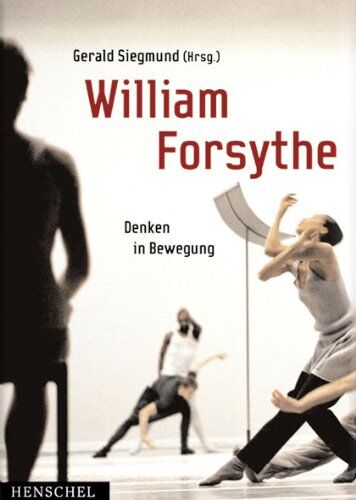 Gerald Siegmund - William Forsythe: Denken in Bewegung - Preis vom 13.10.2026 11:25:28 h