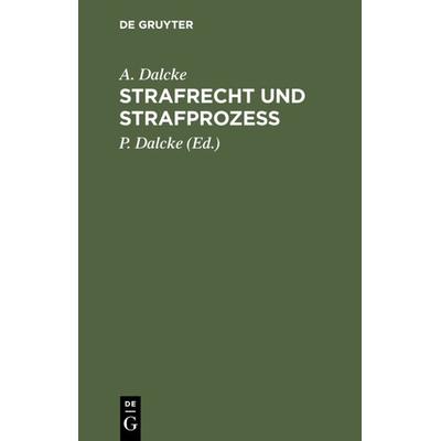 Strafrecht und Strafprozess, Gebundene Ausgabe von A. Dalcke, De Gruyter, 978-3-11-234809-3