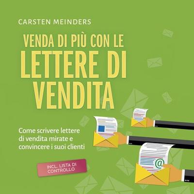 Venda di più con le lettere di vendita: Come scrivere lettere di vendita mirate e convincere i suoi clienti - incl. lista di controllo - Carsten