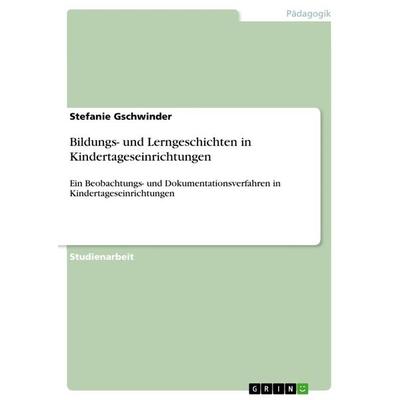 Bildungs- und Lerngeschichten in Kindertageseinrichtungen, Taschenbuch von Stefanie Gschwinder, GRIN