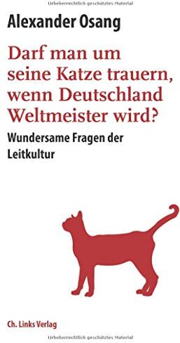 Alexander Osang - Darf man um seine Katze trauern, wenn Deutschland Weltmeister wird? Wundersame Fragen der Leitkultur - Preis vom 09.10.2026 07:28:09 h