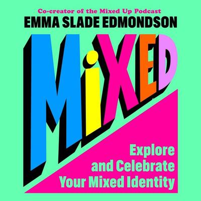 Mixed: Explore and Celebrate Your Mixed Identity - Emma Slade Edmondson, Audio, 9781035041633