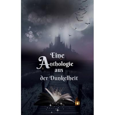 Eine Anthologie aus der Dunkelheit, Taschenbuch von , BoD – Books on Demand, 978-3-695-75025-2