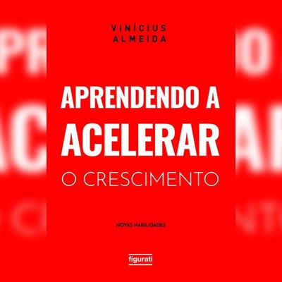 Aprendendo a acelerar o crescimento - Vinícius Almeida, Audio, 4066339320581