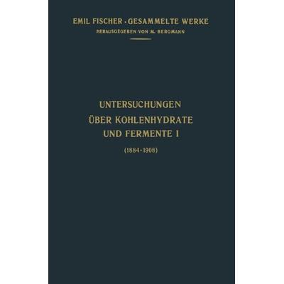 Untersuchungen Über Kohlenhydrate und Fermente (1884–1908), Taschenbuch von Emil Fischer, Springer Berlin, 978-3-642-98686-4