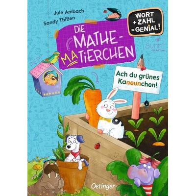 Die Mathematierchen. Ach du grünes Kaneunchen!, Gebundene Ausgabe von Jule Ambach, Verlag Friedrich Oetinger GmbH, 978-3-7512-0462-0