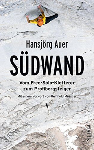 Hansjörg Auer - Südwand: Vom Free-Solo-Kletterer zum Profibergsteiger - Preis vom 09.10.2026 07:28:09 h