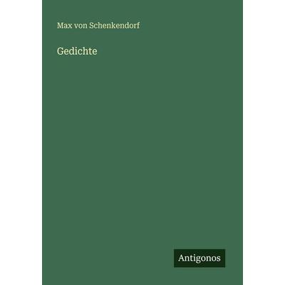 Gedichte, Taschenbuch von Max Von Schenkendorf, Antigonos Verlag, 978-3-388-48231-6