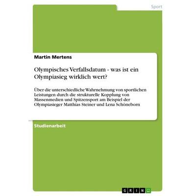 Olympisches Verfallsdatum - was ist ein Olympiasieg wirklich wert?, Taschenbuch von Martin Mertens, GRIN, 978-3-656-26015-8