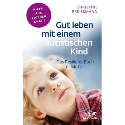 Gut leben mit einem autistischen Kind (Fachratgeber Klett-Cotta), Taschenbuch von Christine Preissmann, Klett Cotta, 978-3-608-86046-7