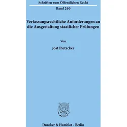 Verfassungsrechtliche Anforderungen an die Ausgestaltung staatlicher Prüfungen., Fachbücher von Jost Pietzcker