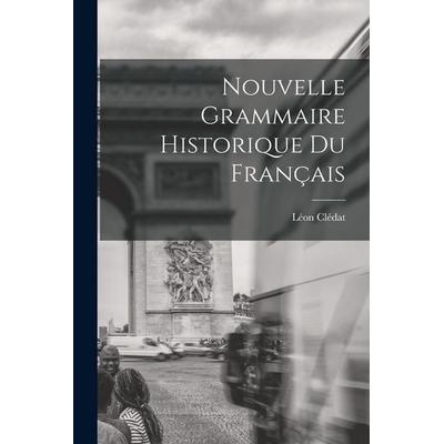 Nouvelle Grammaire Historique du Français, Taschenbuch von Léon Clédat, Creative Media Partners, LLC, 978-1-01-647831-1