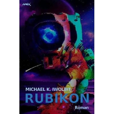 RUBIKON, Taschenbuch von Michael K. Iwoleit, Epubli, 978-3-7485-1622-4