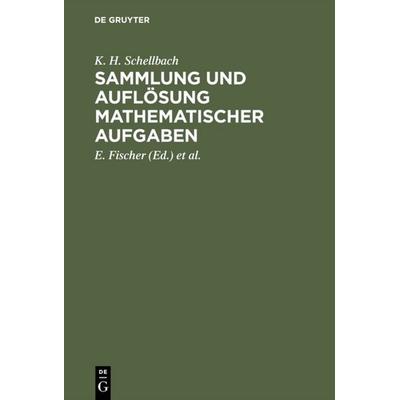 Sammlung und Auflösung mathematischer Aufgaben, Gebundene Ausgabe von K. H. Schellbach, De Gruyter, 978-3-11-111924-3
