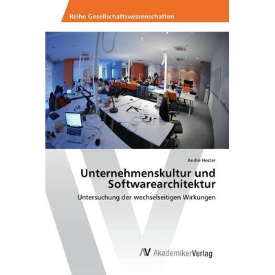Unternehmenskultur und Softwarearchitektur, Taschenbuch von André Hester, AV Akademikerverlag, 978-620-2-20547-4