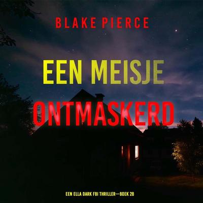 Een Meisje Ontmaskerd (Een Ella Dark FBI Thriller—Boek 28) - Blake Pierce, Audio, 9798261403425
