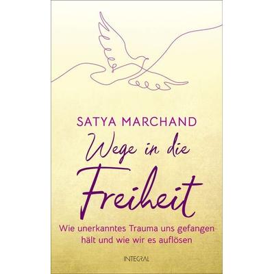 Wege in die Freiheit, Gebundene Ausgabe von Satya Marchand, Integral, 978-3-7787-9319-0