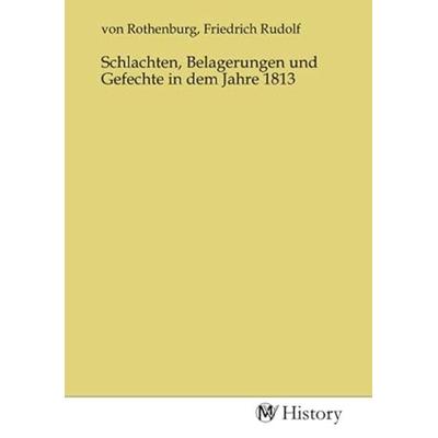 Schlachten, Belagerungen und Gefechte in dem Jahre 1813, Taschenbuch von , MV-History, 978-3-7536-2911-7