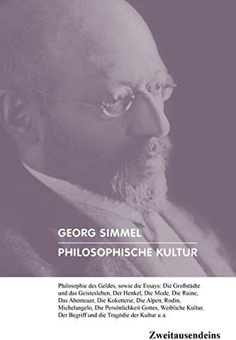 Georg Simmel - Philosophische Kultur: Philosophie des Geldes, sowie die Essays: Die Großstädte und das Geistesleben, Der Henkel, Die Mode, Die Ruine, Das Abenteuer, ... Persönlichkeit Gottes, Weibliche Kultur u.a. - Preis vom 12.10.2026 11:37:12 h