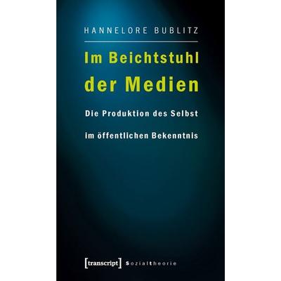 Im Beichtstuhl der Medien, Taschenbuch von Hannelore Bublitz, Transcript, 978-3-8376-1371-1