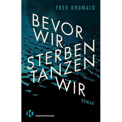 Bevor wir sterben, tanzen wir, Gebundene Ausgabe von Fred Khumalo, InterKontinental Verlag