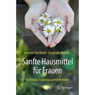 Sanfte Hausmittel für Frauen, Taschenbuch von Annette Kerckhoff,Sieglinde Werner, Springer Berlin, 978-3-662-55615-3