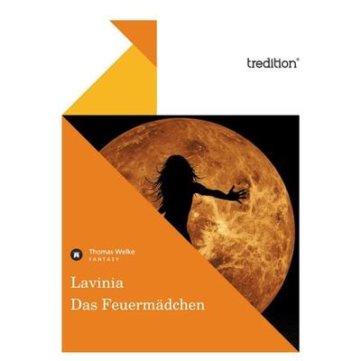 Lavinia - Das Feuermädchen, Taschenbuch von Thomas Welke, Tredition, 978-3-8424-2322-0