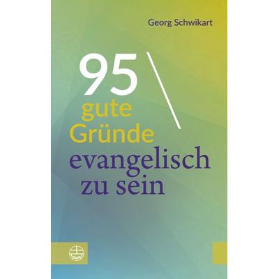 95 gute Gründe, evangelisch zu sein, Taschenbuch von Georg Schwikart, Evangelische Verlagsanstalt, 978-3-374-08118-9