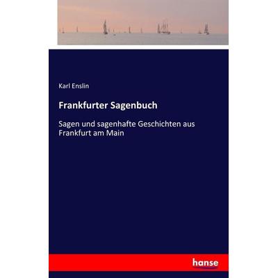 Frankfurter Sagenbuch, Taschenbuch von Karl Enslin, Hansebooks, 978-3-7411-0804-4