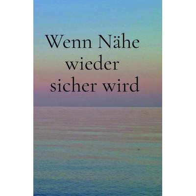 Wenn Nähe wieder sicher wird, Taschenbuch von Pavlicek Michael, Buchwerkstatt Hage, 978-3-690-89074-8