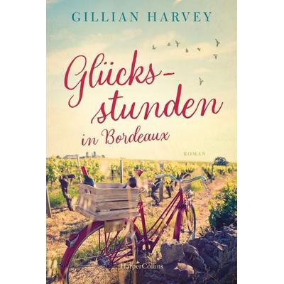 Glücksstunden in Bordeaux, Taschenbuch von Gillian Harvey, HarperCollins Taschenbuch, 978-3-365-01285-7