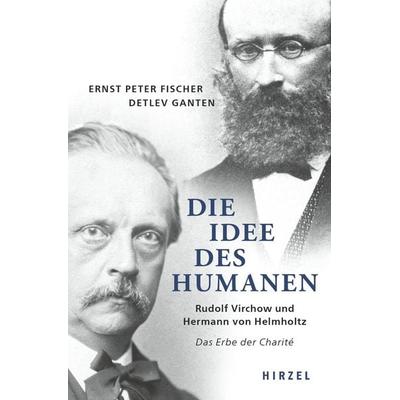Die Idee des Humanen, Gebundene Ausgabe von Ernst Peter Fischer,Detlev Ganten, S. Hirzel Verlag, 978-3-7776-2902-5