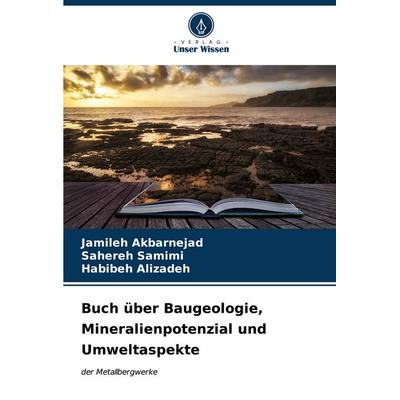 Buch über Baugeologie, Mineralienpotenzial und Umweltaspekte, Taschenbuch von Jamileh Akbarnejad,Sahereh Samimi,Habibeh Alizadeh, Verlag Unser Wissen,